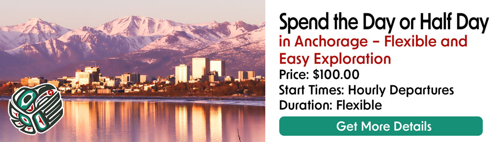 Spend the Day or Half Day in Anchorage Flexible and Easy Exploration